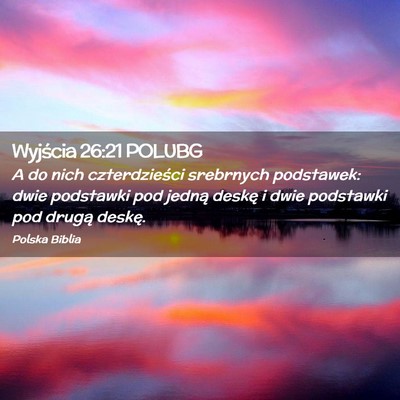 Picture 02 - Wyjścia 26:21 POLUBG - A do nich czterdzieści srebrnych podstawek: dwie - Bible Verse Picture