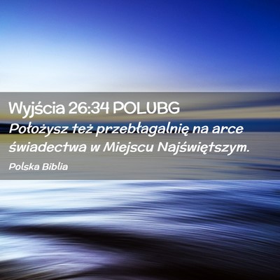Picture 02 - Wyjścia 26:34 POLUBG - Położysz też przebłagalnię na arce - Bible Verse Picture