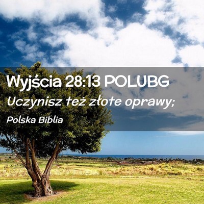 Picture 02 - Wyjścia 28:13 POLUBG - Uczynisz też złote - Bible Verse Picture