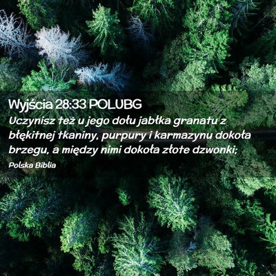 Picture 02 - Wyjścia 28:33 POLUBG - Uczynisz też u jego dołu jabłka granatu z - Bible Verse Picture