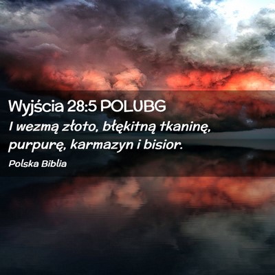 Picture 02 - Wyjścia 28:5 POLUBG - I wezmą złoto, błękitną tkaninę, purpurę, - Bible Verse Picture
