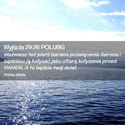 Picture 02 - Wyjścia 29:26 POLUBG - Weźmiesz też pierś barana poświęcenia Aarona - Bible Verse Picture