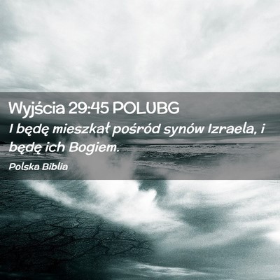 Picture 02 - Wyjścia 29:45 POLUBG - I będę mieszkał pośród synów Izraela, i - Bible Verse Picture