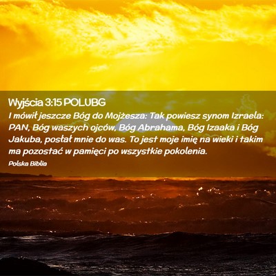Picture 02 - Wyjścia 3:15 POLUBG - I mówił jeszcze Bóg do Mojżesza: Tak powiesz - Bible Verse Picture