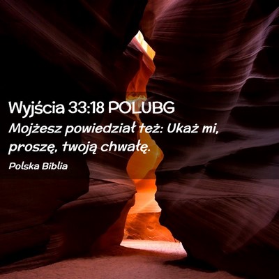 Picture 02 - Wyjścia 33:18 POLUBG - Mojżesz powiedział też: Ukaż mi, proszę, - Bible Verse Picture