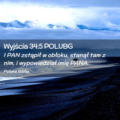 Picture 02 - Wyjścia 34:5 POLUBG - I PAN zstąpił w obłoku, stanął tam z nim, i - Bible Verse Picture