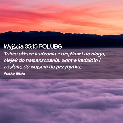 Picture 02 - Wyjścia 35:15 POLUBG - Także ołtarz kadzenia z drążkami do niego, - Bible Verse Picture