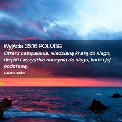Picture 02 - Wyjścia 35:16 POLUBG - Ołtarz całopalenia, miedzianą kratę do niego, - Bible Verse Picture