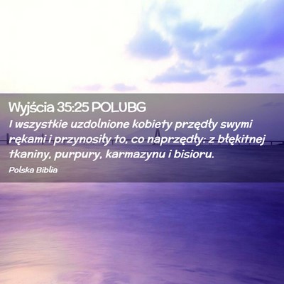 Picture 02 - Wyjścia 35:25 POLUBG - I wszystkie uzdolnione kobiety przędły swymi - Bible Verse Picture