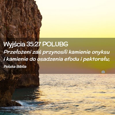 Picture 02 - Wyjścia 35:27 POLUBG - Przełożeni zaś przynosili kamienie onyksu i - Bible Verse Picture