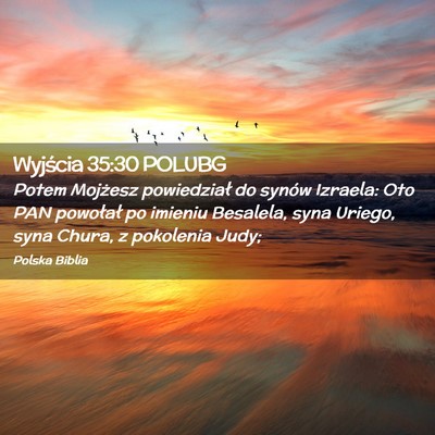Picture 02 - Wyjścia 35:30 POLUBG - Potem Mojżesz powiedział do synów Izraela: Oto - Bible Verse Picture