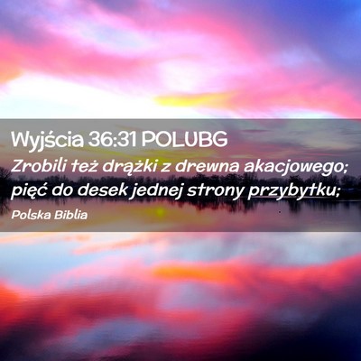 Picture 02 - Wyjścia 36:31 POLUBG - Zrobili też drążki z drewna akacjowego; pięć - Bible Verse Picture