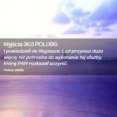 Picture 02 - Wyjścia 36:5 POLUBG - I powiedzieli do Mojżesza: Lud przynosi dużo - Bible Verse Picture
