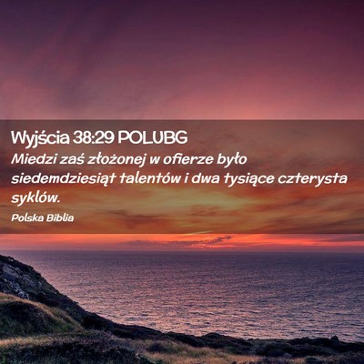 Picture 02 - Wyjścia 38:29 POLUBG - Miedzi zaś złożonej w ofierze było - Bible Verse Picture