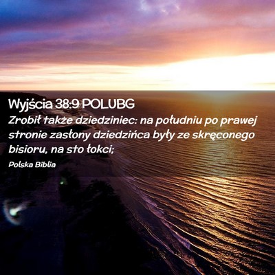 Picture 02 - Wyjścia 38:9 POLUBG - Zrobił także dziedziniec: na południu po - Bible Verse Picture