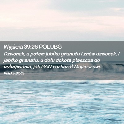 Picture 02 - Wyjścia 39:26 POLUBG - Dzwonek, a potem jabłko granatu i znów dzwonek, - Bible Verse Picture