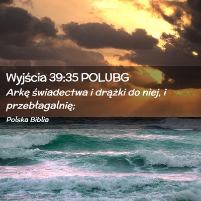 Picture 02 - Wyjścia 39:35 POLUBG - Arkę świadectwa i drążki do niej, i - Bible Verse Picture