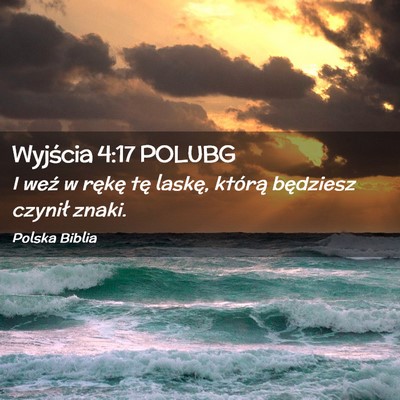 Picture 02 - Wyjścia 4:17 POLUBG - I weź w rękę tę laskę, którą będziesz - Bible Verse Picture