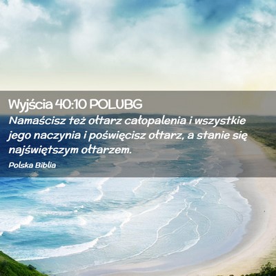 Picture 02 - Wyjścia 40:10 POLUBG - Namaścisz też ołtarz całopalenia i wszystkie - Bible Verse Picture