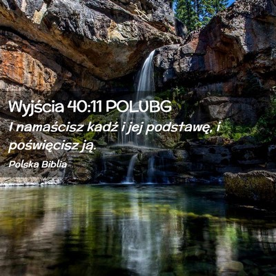 Picture 02 - Wyjścia 40:11 POLUBG - I namaścisz kadź i jej podstawę, i - Bible Verse Picture