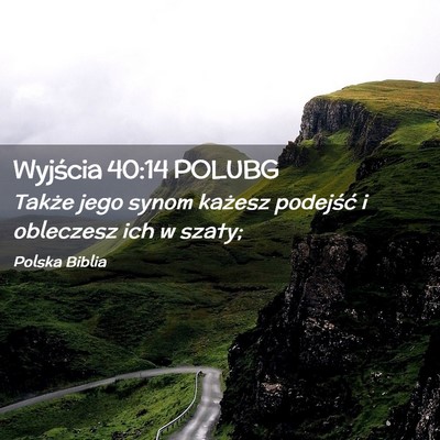 Picture 02 - Wyjścia 40:14 POLUBG - Także jego synom każesz podejść i obleczesz - Bible Verse Picture