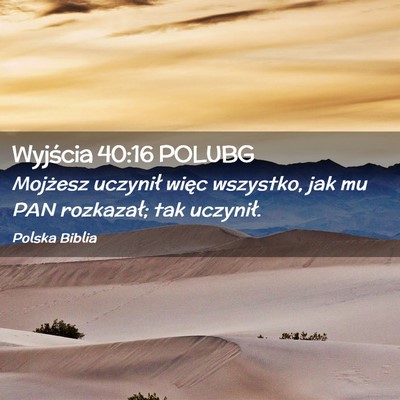 Picture 02 - Wyjścia 40:16 POLUBG - Mojżesz uczynił więc wszystko, jak mu PAN - Bible Verse Picture