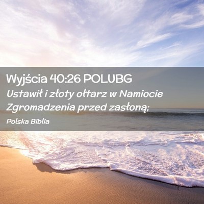 Picture 02 - Wyjścia 40:26 POLUBG - Ustawił i złoty ołtarz w Namiocie Zgromadzenia - Bible Verse Picture