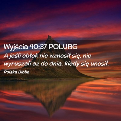 Picture 02 - Wyjścia 40:37 POLUBG - A jeśli obłok nie wznosił się, nie wyruszali - Bible Verse Picture