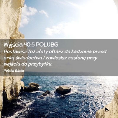 Picture 02 - Wyjścia 40:5 POLUBG - Postawisz też złoty ołtarz do kadzenia przed - Bible Verse Picture
