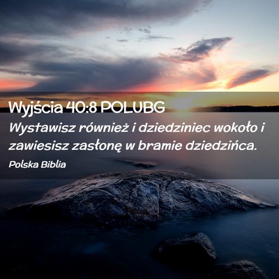 Picture 02 - Wyjścia 40:8 POLUBG - Wystawisz również i dziedziniec wokoło i - Bible Verse Picture