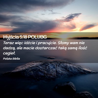 Picture 02 - Wyjścia 5:18 POLUBG - Teraz więc idźcie i pracujcie. Słomy wam nie - Bible Verse Picture