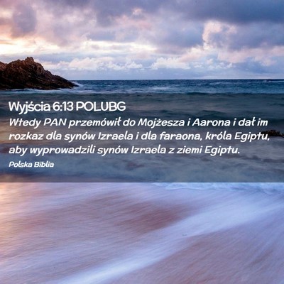 Picture 02 - Wyjścia 6:13 POLUBG - Wtedy PAN przemówił do Mojżesza i Aarona i - Bible Verse Picture