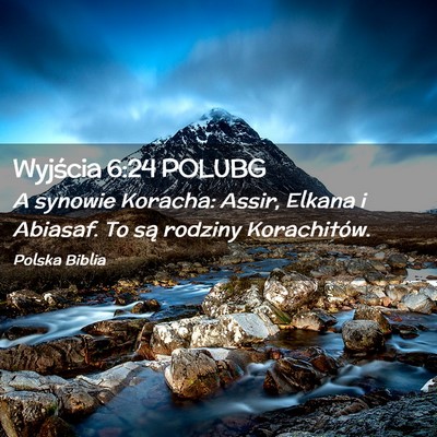 Picture 02 - Wyjścia 6:24 POLUBG - A synowie Koracha: Assir, Elkana i Abiasaf. To - Bible Verse Picture