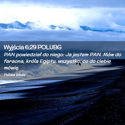 Picture 02 - Wyjścia 6:29 POLUBG - PAN powiedział do niego: Ja jestem PAN. Mów do - Bible Verse Picture