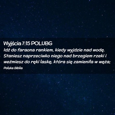 Picture 02 - Wyjścia 7:15 POLUBG - Idź do faraona rankiem, kiedy wyjdzie nad wodę. - Bible Verse Picture
