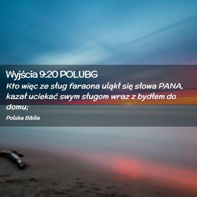 Picture 02 - Wyjścia 9:20 POLUBG - Kto więc ze sług faraona uląkł się słowa - Bible Verse Picture