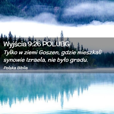 Picture 02 - Wyjścia 9:26 POLUBG - Tylko w ziemi Goszen, gdzie mieszkali synowie - Bible Verse Picture