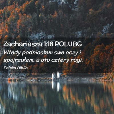 Picture 02 - Zachariasza 1:18 POLUBG - Wtedy podniosłem swe oczy i spojrzałem, a oto - Bible Verse Picture