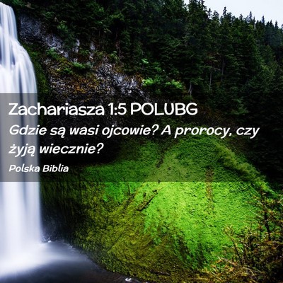 Picture 02 - Zachariasza 1:5 POLUBG - Gdzie są wasi ojcowie? A prorocy, czy żyją - Bible Verse Picture