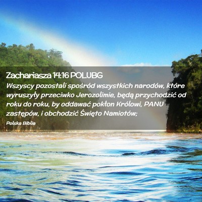 Picture 02 - Zachariasza 14:16 POLUBG - Wszyscy pozostali spośród wszystkich narodów, - Bible Verse Picture