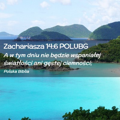 Picture 02 - Zachariasza 14:6 POLUBG - A w tym dniu nie będzie wspaniałej - Bible Verse Picture