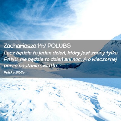 Picture 02 - Zachariasza 14:7 POLUBG - Lecz będzie to jeden dzień, który jest znany - Bible Verse Picture
