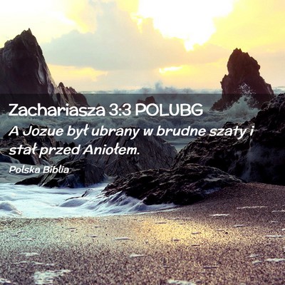 Picture 02 - Zachariasza 3:3 POLUBG - A Jozue był ubrany w brudne szaty i stał przed - Bible Verse Picture