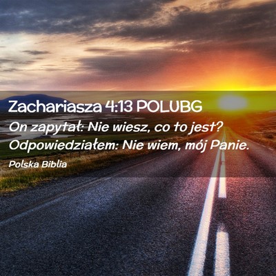 Picture 02 - Zachariasza 4:13 POLUBG - On zapytał: Nie wiesz, co to jest? - Bible Verse Picture