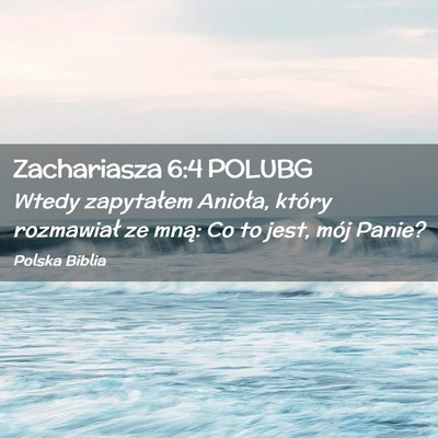 Picture 02 - Zachariasza 6:4 POLUBG - Wtedy zapytałem Anioła, który rozmawiał ze - Bible Verse Picture