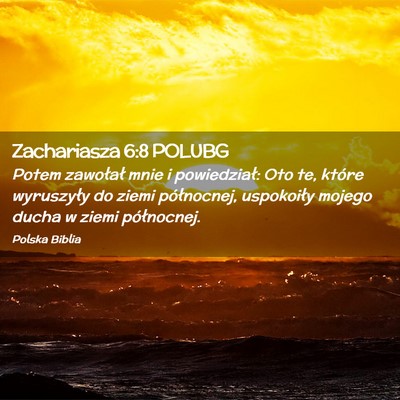 Picture 02 - Zachariasza 6:8 POLUBG - Potem zawołał mnie i powiedział: Oto te, - Bible Verse Picture