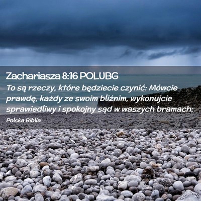 Picture 02 - Zachariasza 8:16 POLUBG - To są rzeczy, które będziecie czynić: Mówcie - Bible Verse Picture