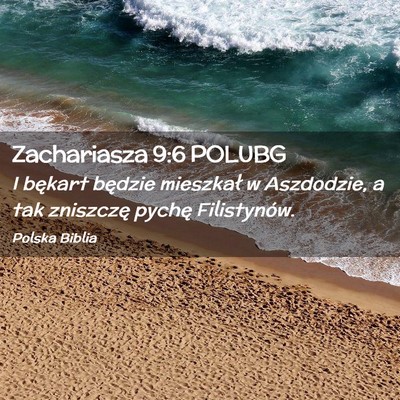 Picture 02 - Zachariasza 9:6 POLUBG - I bękart będzie mieszkał w Aszdodzie, a tak - Bible Verse Picture