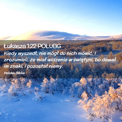 Picture 02 - Łukasza 1:22 POLUBG - Kiedy wyszedł, nie mógł do nich mówić. I - Bible Verse Picture