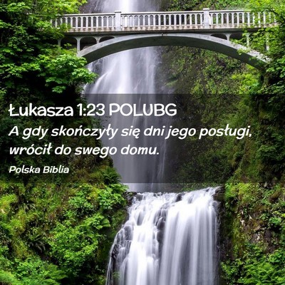 Picture 02 - Łukasza 1:23 POLUBG - A gdy skończyły się dni jego posługi, - Bible Verse Picture